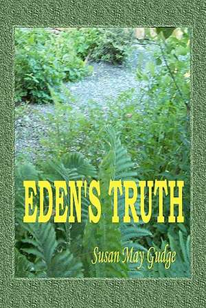 Eden's Truth: My Struggle to Remain a Husband, a Doctor, and a Man in the Face of Prostrate Cancer de Susan May Gudge