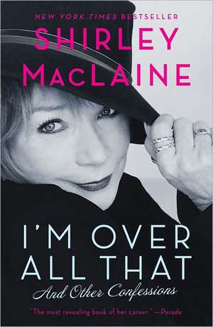 I'm Over All That: And Other Confessions de Shirley Maclaine