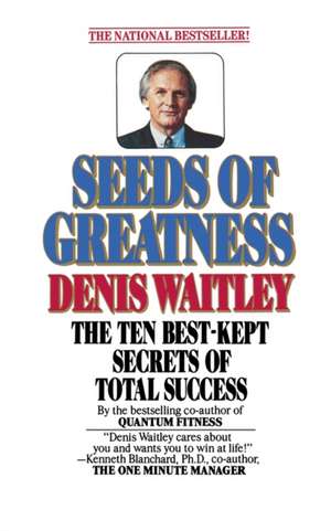 Seeds Of Greatness de Denis Waitley