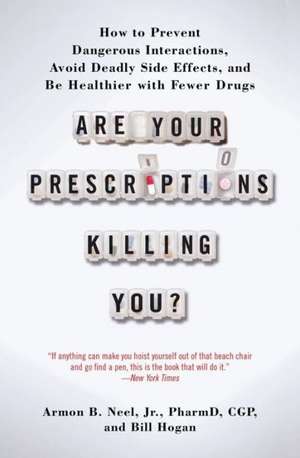 Are Your Prescriptions Killing You?: How to Prevent Dangerous Interactions, Avoid Deadly Side Effects, and Be Healthier with Fewer Drugs de Jr. Neel, Armon B.