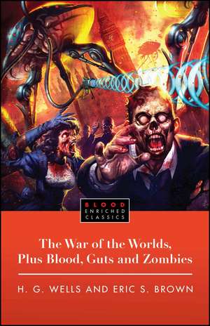 The War of the Worlds, Plus Blood, Guts and Zombies de H. G. Wells