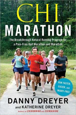 Chi Marathon: The Breakthrough Natural Running Program for a Pain-Free Half Marathon and Marathon de Danny Dreyer