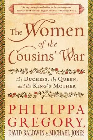 The Women of the Cousins' War: The Duchess, the Queen, and the King's Mother de Philippa Gregory