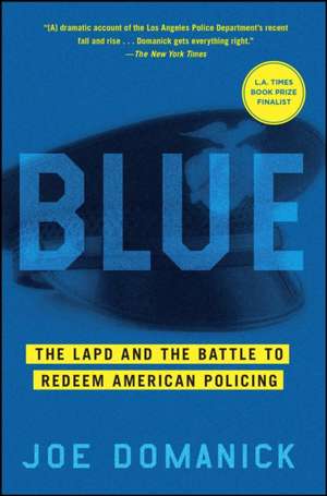 Blue: The LAPD and the Battle to Redeem American Policing de Joe Domanick