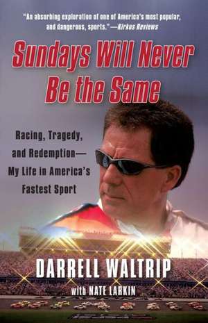 Sundays Will Never Be the Same: My Life in America's Fastest Sport de Darrell Waltrip