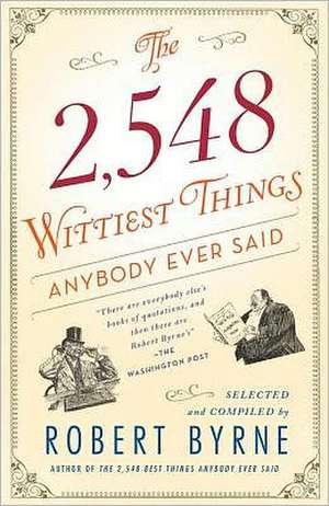 The 2,548 Wittiest Things Anybody Ever Said de Robert Byrne