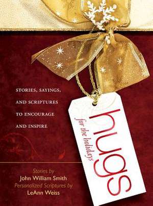 Hugs for the Holidays: Stories, Sayings, and Scriptures to Encourage and Inspire de John William Smith