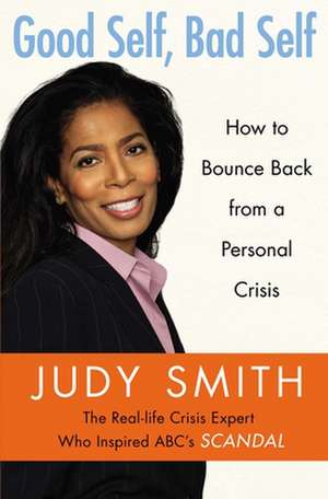 Good Self, Bad Self: How to Bounce Back from a Personal Crisis de Judy Smith