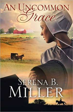 Uncommon Grace de Serena B Miller