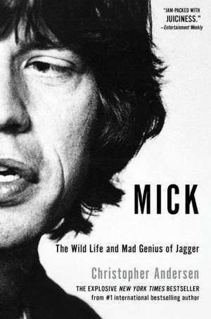 Mick: The Wild Life and Mad Genius of Jagger de Christopher Anderson