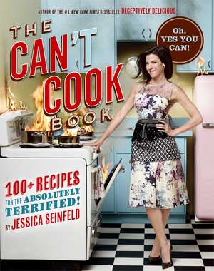 The Can't Cook Book: Recipes for the Absolutely Terrified! de Jessica Seinfeld