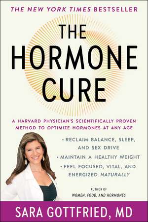 The Hormone Cure: Reclaim Balance, Sleep and Sex Drive; Lose Weight; Feel Focused, Vital, and Energized Naturally with the Gottfried Protocol de Dr. Sara Gottfried