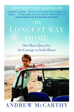 The Longest Way Home: One Man's Quest for the Courage to Settle Down de Andrew Mccarthy