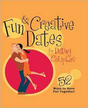 Fun & Creative Dates for Dating Couples: 52 Ways to Have Fun Together de Howard Books