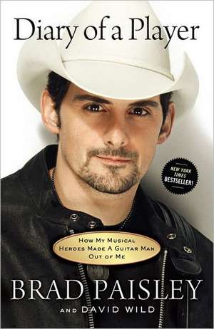 Diary of a Player: How My Musical Heroes Made a Guitar Man Out of Me de Brad Paisley