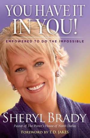 You Have It in You!: Empowered to Do the Impossible de Sheryl Brady