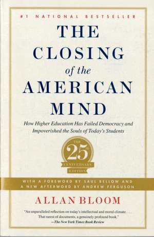 The Closing of the American Mind: How Higher Education Has Failed Democracy and Impoverished the Souls of Today's Students de Allan Bloom