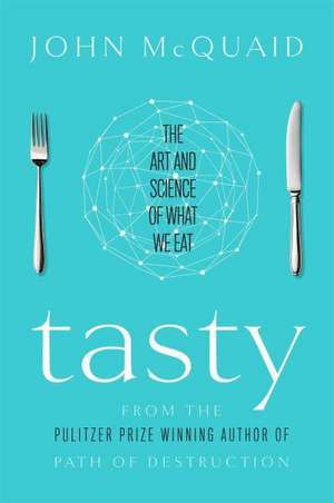 Tasty: The Art and Science of What We Eat de John McQuaid