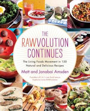 The Rawvolution Continues: The Living Foods Movement in 150 Natural and Delicious Recipes de Matt Amsden