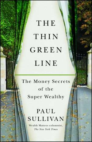 The Thin Green Line: The Money Secrets of the Super Wealthy de Paul Sullivan