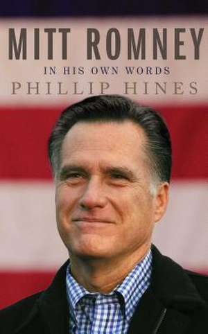 Mitt Romney in His Own Words de Phillip Hines