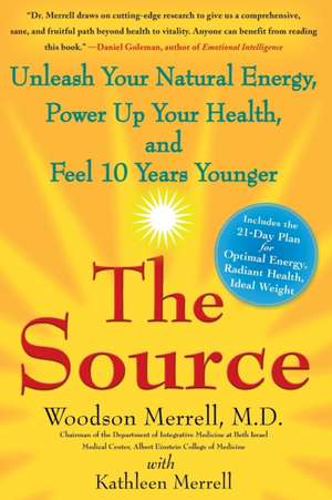 The Source: Unleash Your Natural Energy, Power Up Your Health, and Feel 10 Years Younger de Woodson Merrell