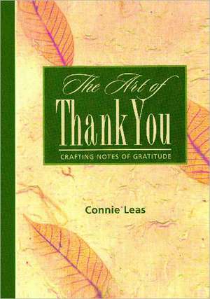 The Art of Thank You: Crafting Notes of Gratitude de Connie Leas