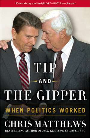 Tip and the Gipper: When Politics Worked de Chris Matthews