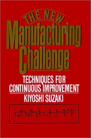 New Manufacturing Challenge: Techniques for Continuous Improvement de Kiyoshi Suzaki