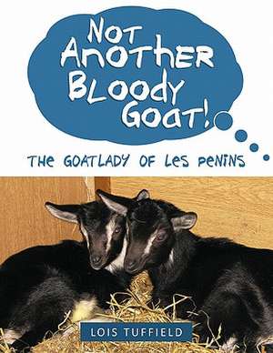 Not Another Bloody Goat! de Lois Tuffield