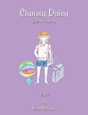 Clumsy Daisy Goes on Holiday de Jean Hamlyn