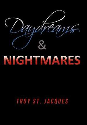 Daydreams & Nightmares de Troy St Jacques