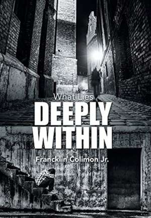What Lies Deeply Within de Francklin Colimon Jr.
