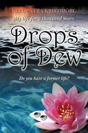 Drops of Dew: Do You Have a Former Life? de Kleopatra Kristbjrg