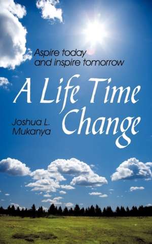 A Life Time Change de Joshua L. Mukanya