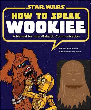 How to Speak Wookiee de Wu Kee Smith