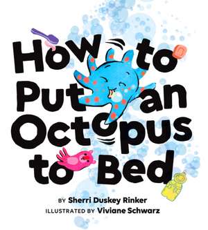 How to Put an Octopus to Bed de Sherri Duskey Rinker