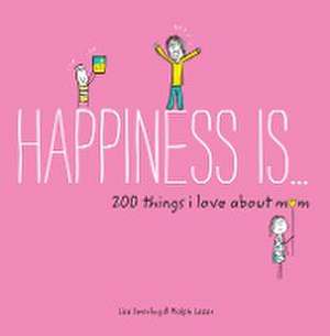 Happiness Is . . . 200 Things I Love about Mom de Lisa Swerling