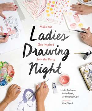 Ladies Drawing Night: Make Art, Get Inspired, Join the Party de Julia Rothman