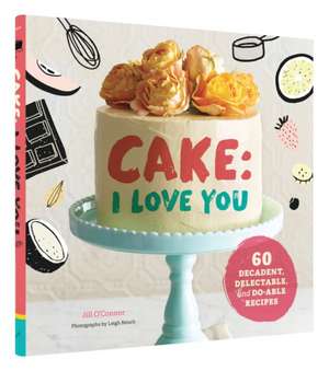 Cake, I Love You de Jill O'Connor