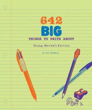 642 Big Things to Write About: Young Writer's Edition de 826 Valencia