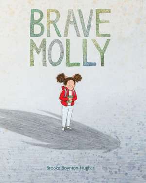 Brave Molly de Brooke Boynton-Hughes