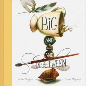 Big and Small and In-Between de Carter Higgins