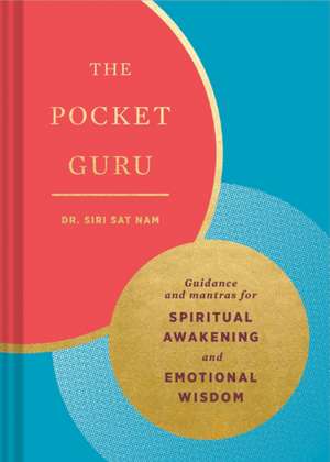 The Pocket Guru: Guidance and Mantras for Spiritual Awakening and Emotional Wisdom (Wisdom Book, Spiritual Meditation Book, Spiritual Self-Help Book) de Siri Sat Nam Singh