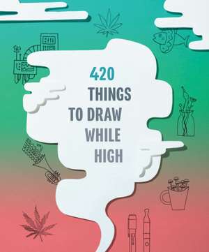 420 Things to Draw While High de Chronicle Books