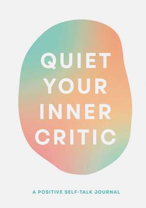 Quiet Your Inner Critic de Lindsay Kramer