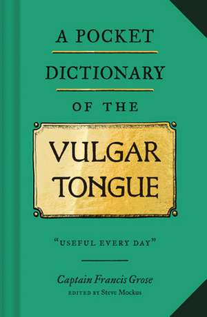 A Pocket Dictionary of the Vulgar Tongue de Captain Francis Grose