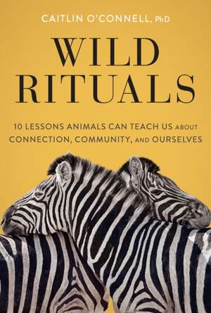 Wild Rituals de Caitlin O'Connell