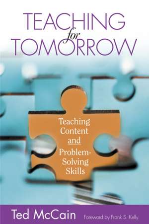 Teaching for Tomorrow: Teaching Content and Problem-Solving Skills de Ted McCain