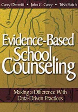 Evidence-Based School Counseling: Making a Difference With Data-Driven Practices de Catherine L. Dimmitt